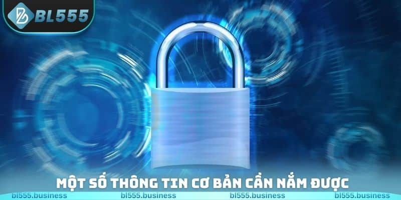 Một số thông tin cơ bản cần nắm được về chính sách bảo mật BL555